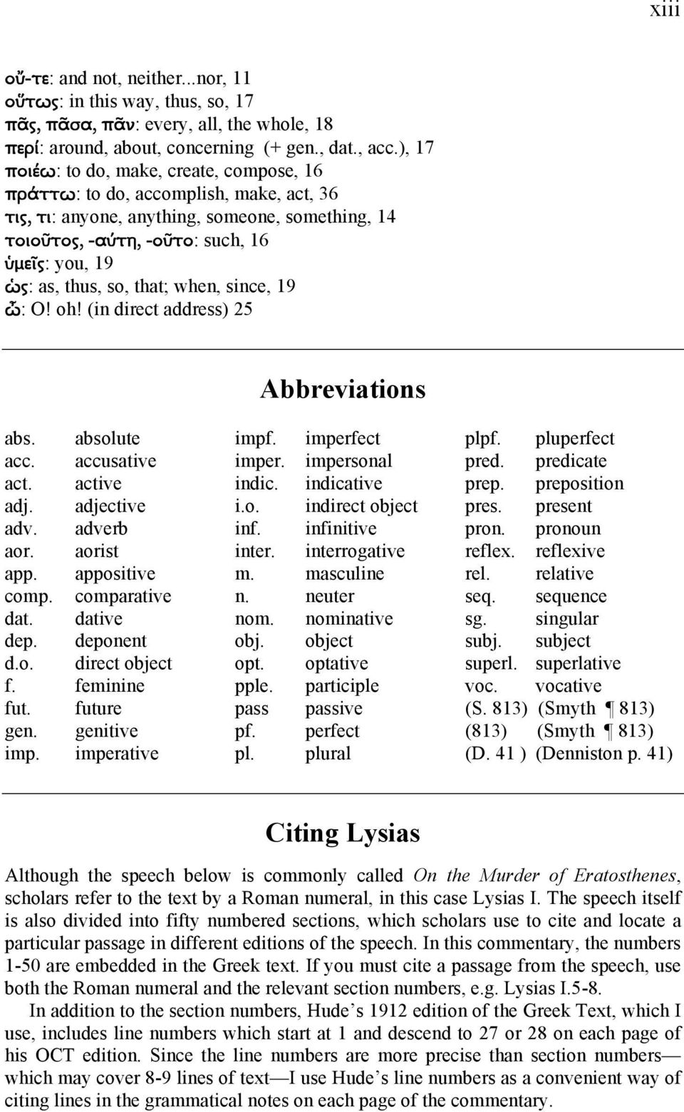 so, that; when, since, 19 ὦ: O! oh! (in direct address) 2 Abbreviations abs. absolute acc. accusative act. active adj. adjective adv. adverb aor. aorist app. appositive comp. comparative dat.