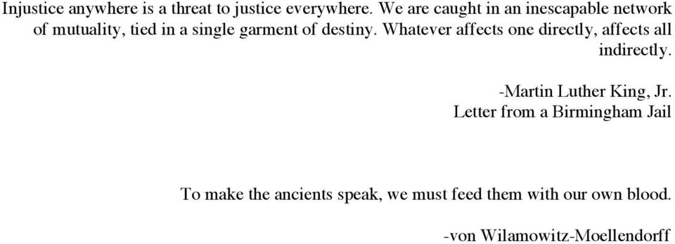 destiny. Whatever affects one directly, affects all indirectly. -Martin Luther King, Jr.