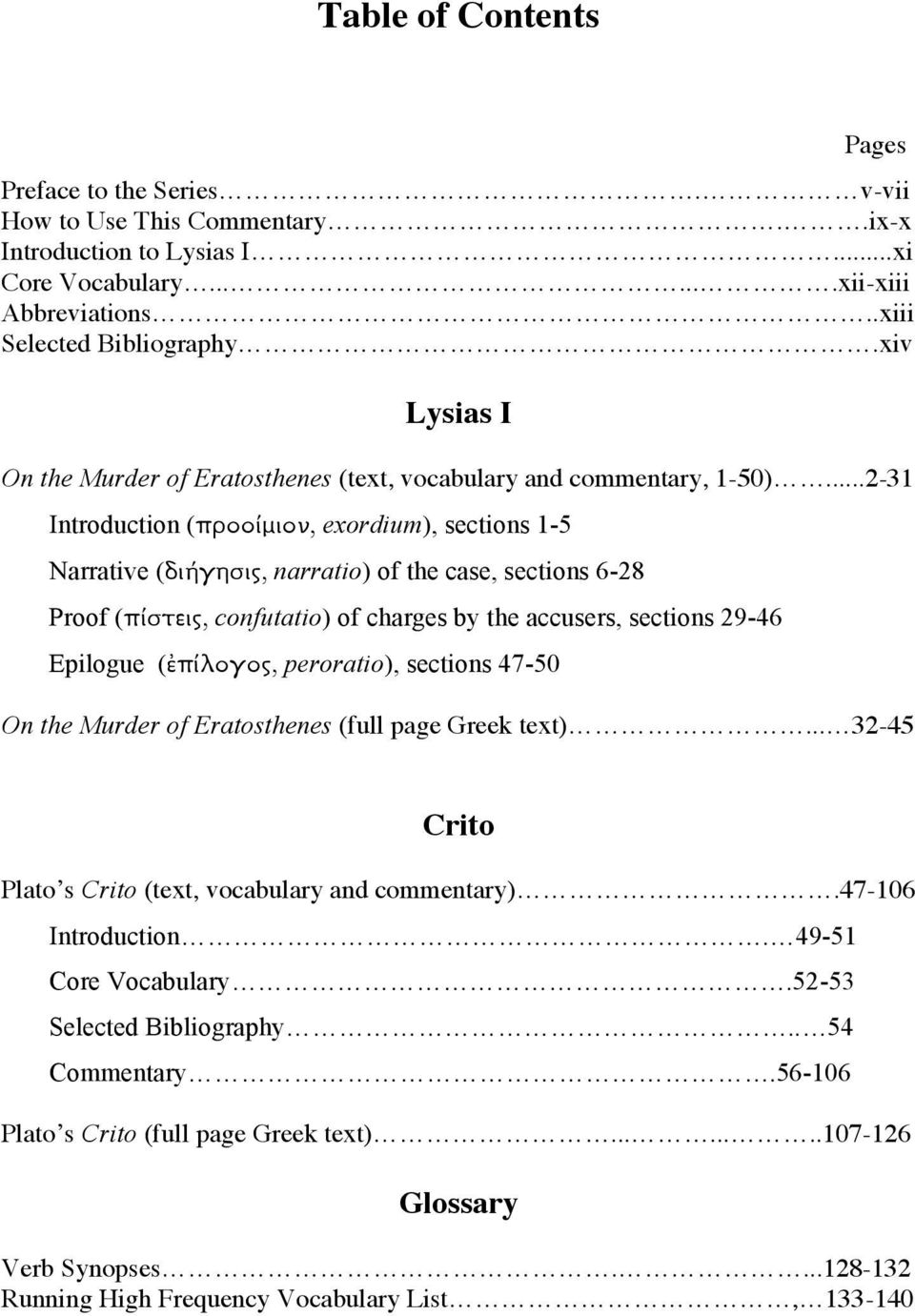 ..2-31 Introduction (προοίµιον, exordium), sections 1- Narrative (διήγησις, narratio) of the case, sections 6-28 Proof (πίστεις, confutatio) of charges by the accusers, sections 29-46 Epilogue