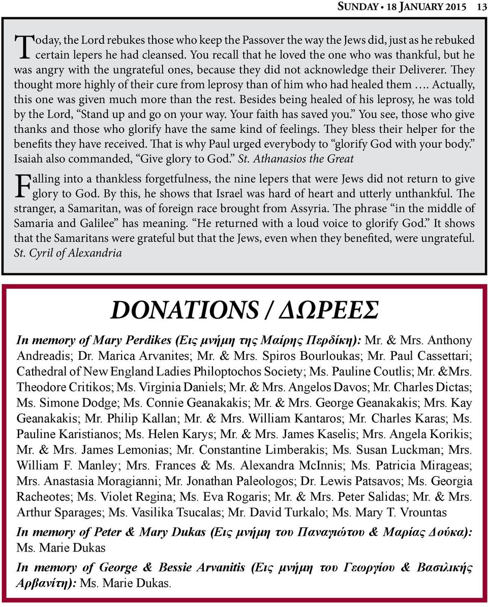 They thought more highly of their cure from leprosy than of him who had healed them. Actually, this one was given much more than the rest.