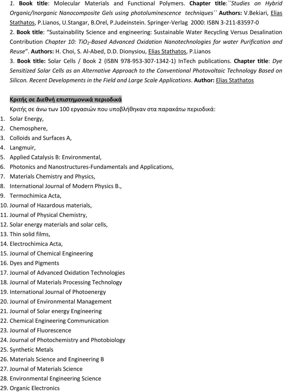 Book title: Sustainability Science and engineering: Sustainable Water Recycling Versus Desalination Contribution Chapter 10: TiO 2 Based Advanced Oxidation Nanotechnologies for water Purification and