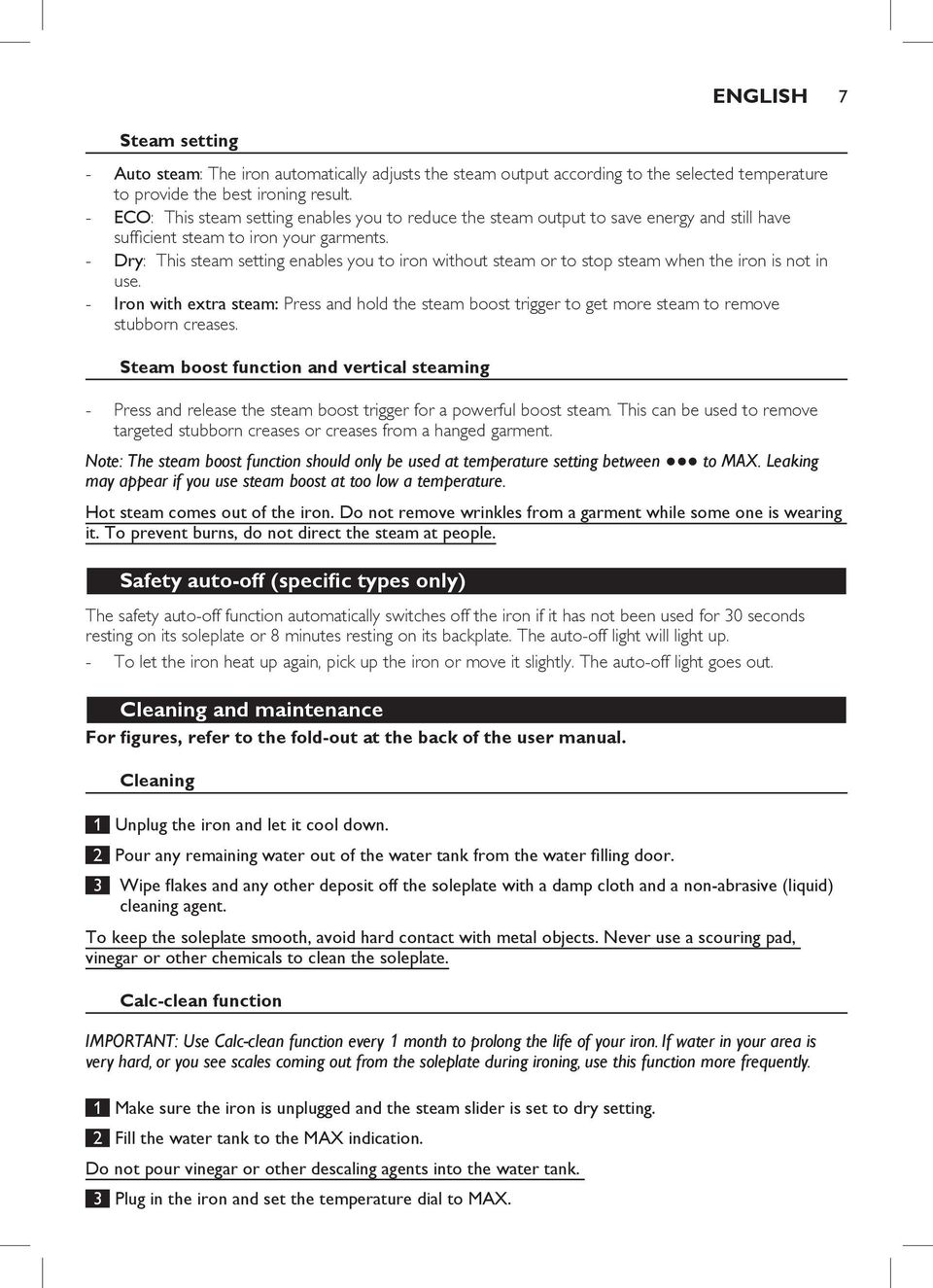 Dry: This steam setting enables you to iron without steam or to stop steam when the iron is not in use.