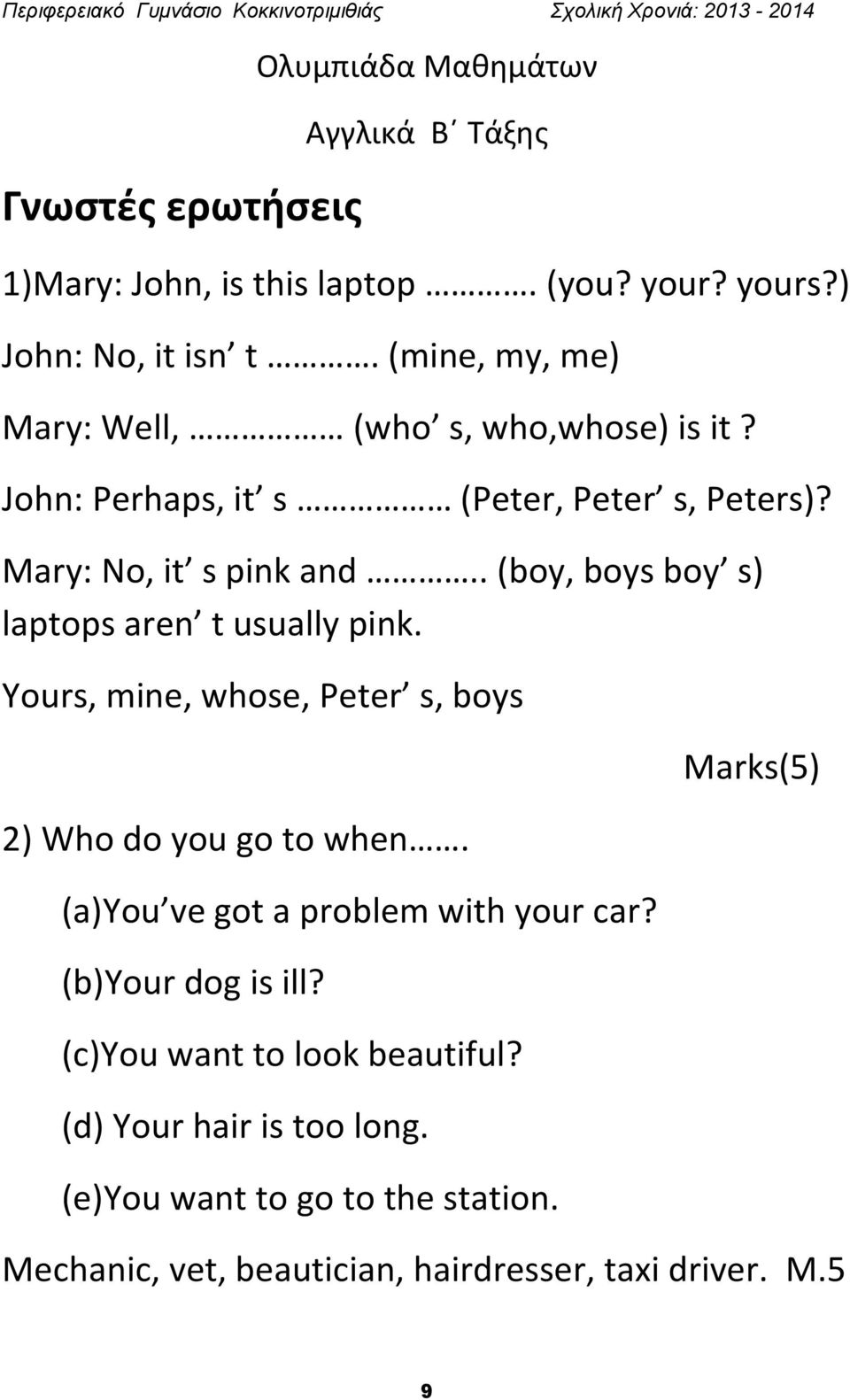 . (boy, boys boy s) laptops aren t usually pink. Yours, mine, whose, Peter s, boys 2) Who do you go to when. (a)you ve got a problem with your car?