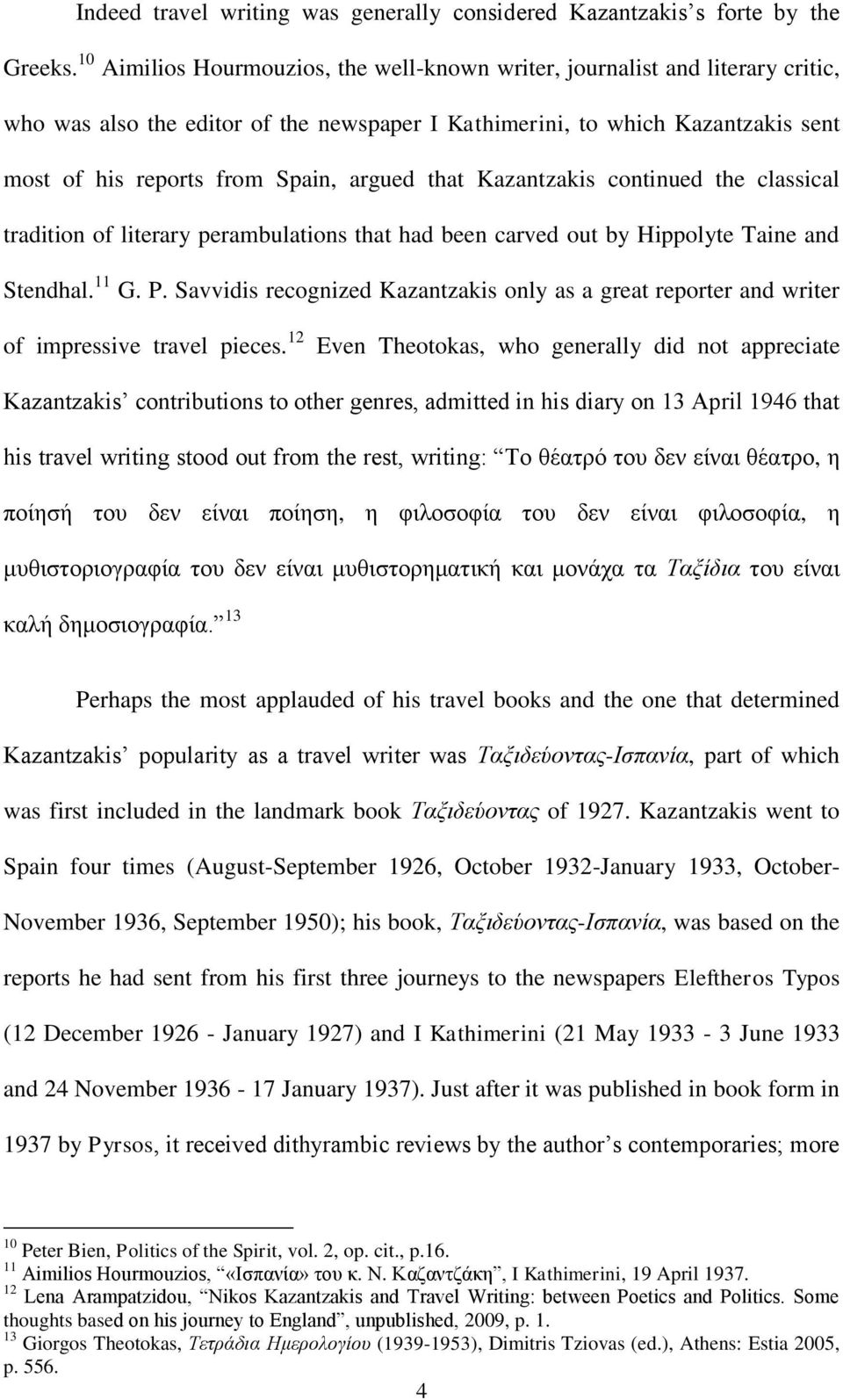 argued that Kazantzakis continued the classical tradition of literary perambulations that had been carved out by Hippolyte Taine and Stendhal. 11 G. P.