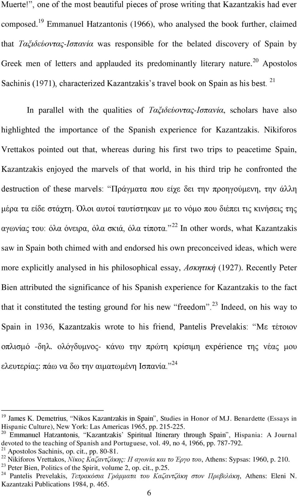 predominantly literary nature. 20 Apostolos Sachinis (1971), characterized Kazantzakis s travel book on Spain as his best.