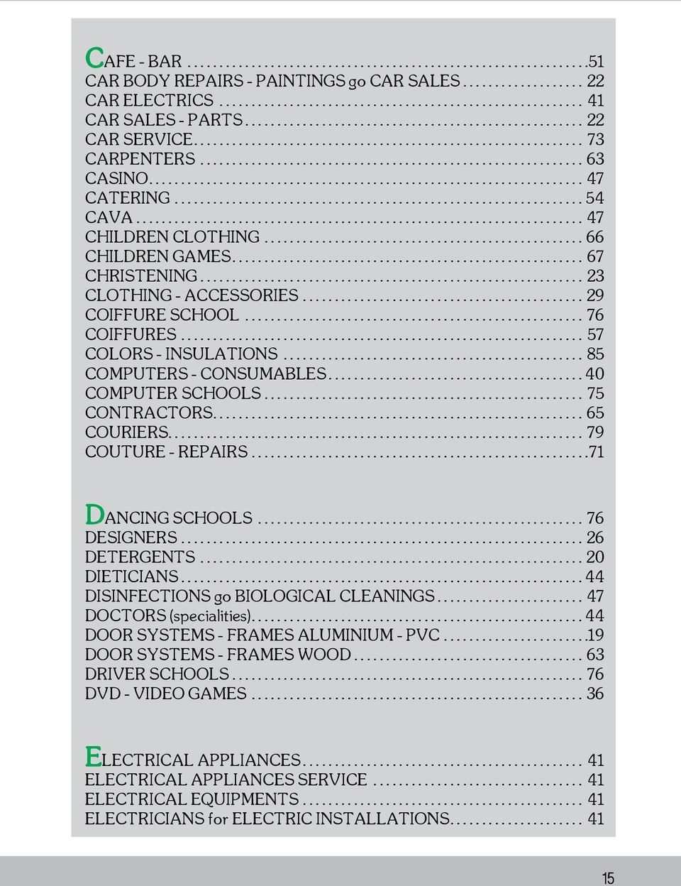 ..65 COURIERS... 79 COUTURE - REPAIRS...71 DANCING SCHOOLS... 76 DESIGNERS...26 DETERGENTS...20 DIETICIANS...44 DISINFECTIONS go BIOLOGICAL CLEANINGS... 47 DOCTORS (specialities).