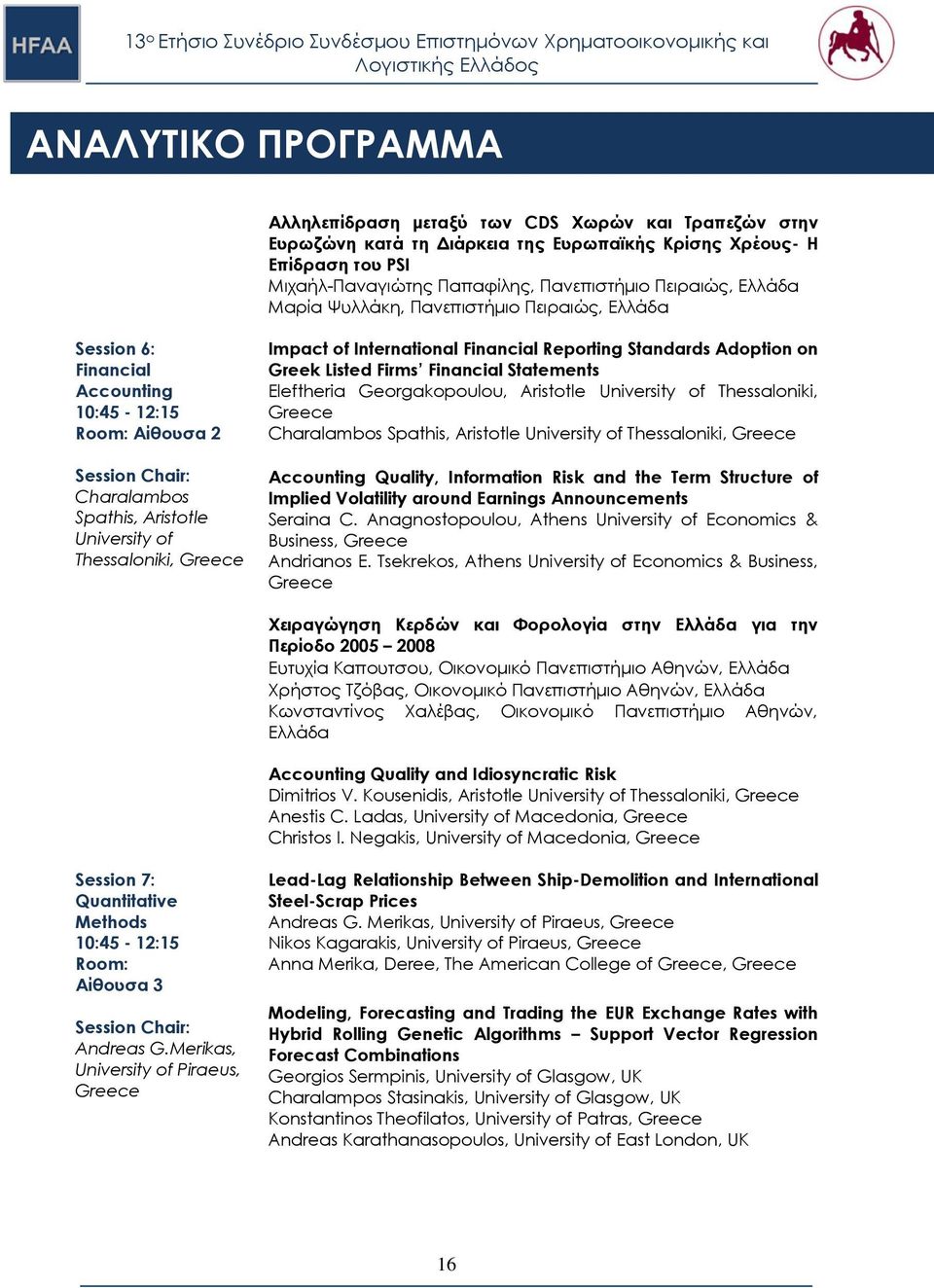 Financial Reporting Standards Adoption on Greek Listed Firms Financial Statements Eleftheria Georgakopoulou, Aristotle University of Thessaloniki, Charalambos Spathis, Aristotle University of