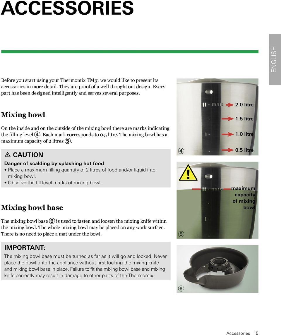 Each mark corresponds to 0.5 litre. The mixing bowl has a maximum capacity of 2 litres 5.