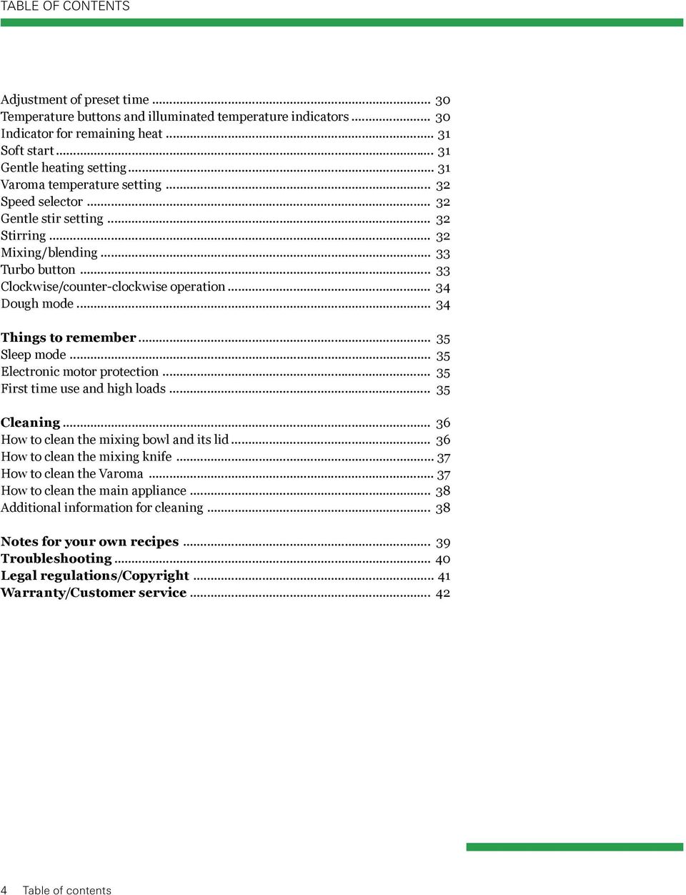 .. 34 Things to remember... 35 Sleep mode... 35 Electronic motor protection... 35 First time use and high loads... 35 Cleaning... 36 How to clean the mixing bowl and its lid.