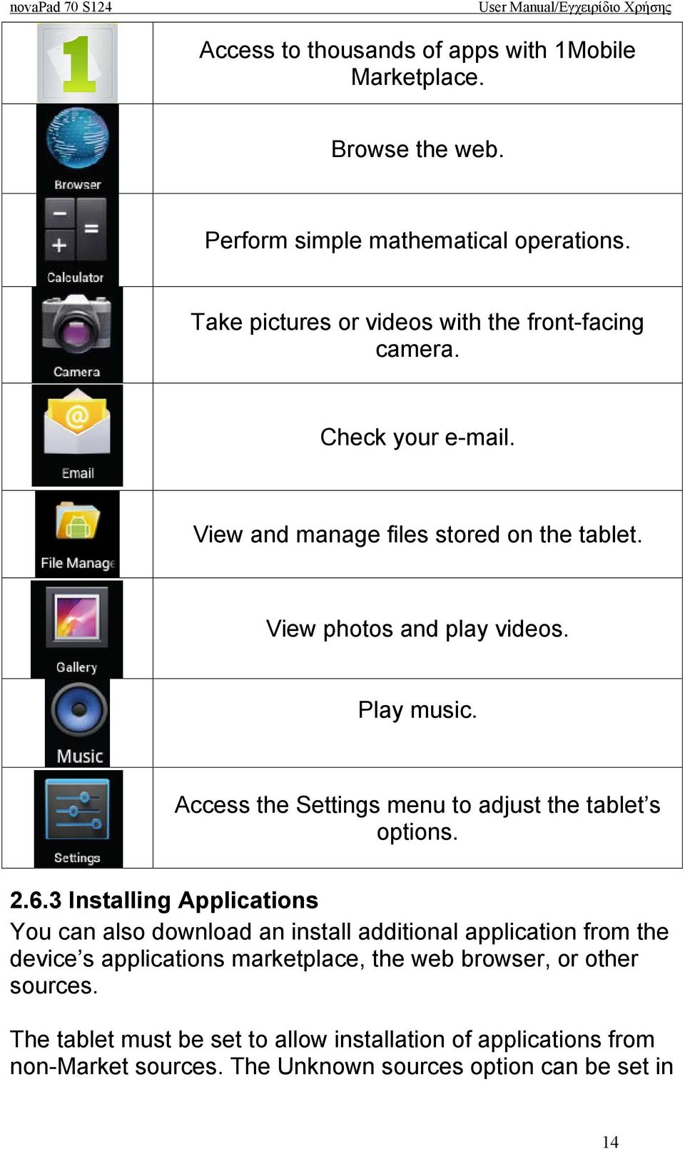 Play music. Access the Settings menu to adjust the tablet s options. 2.6.
