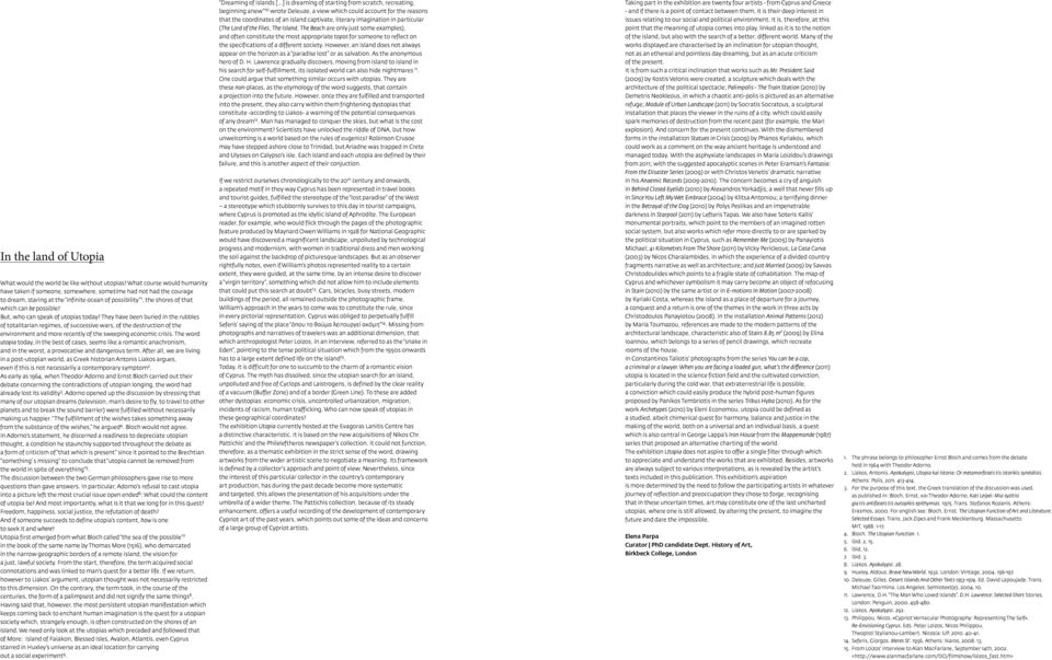 specifications of a different society. However, an island does not always appear on the horizon as a paradise lost or as salvation. As the anonymous hero of D. H. Lawrence gradually discovers, moving from island to island in his search for self-fulfillment, its isolated world can also hide nightmares 11.