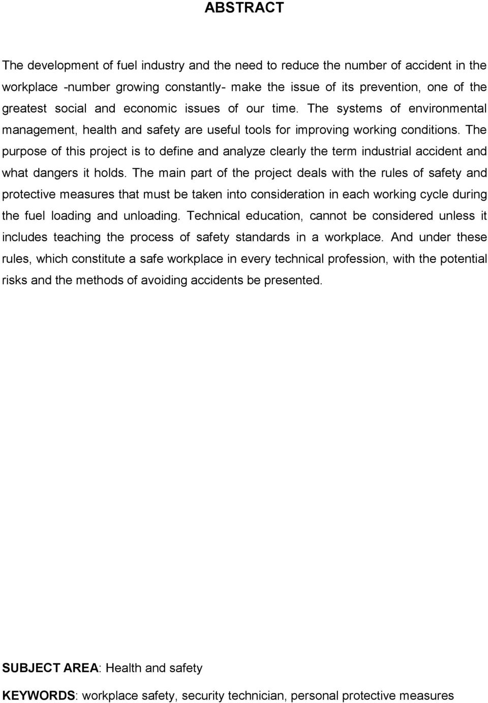 The purpose of this project is to define and analyze clearly the term industrial accident and what dangers it holds.