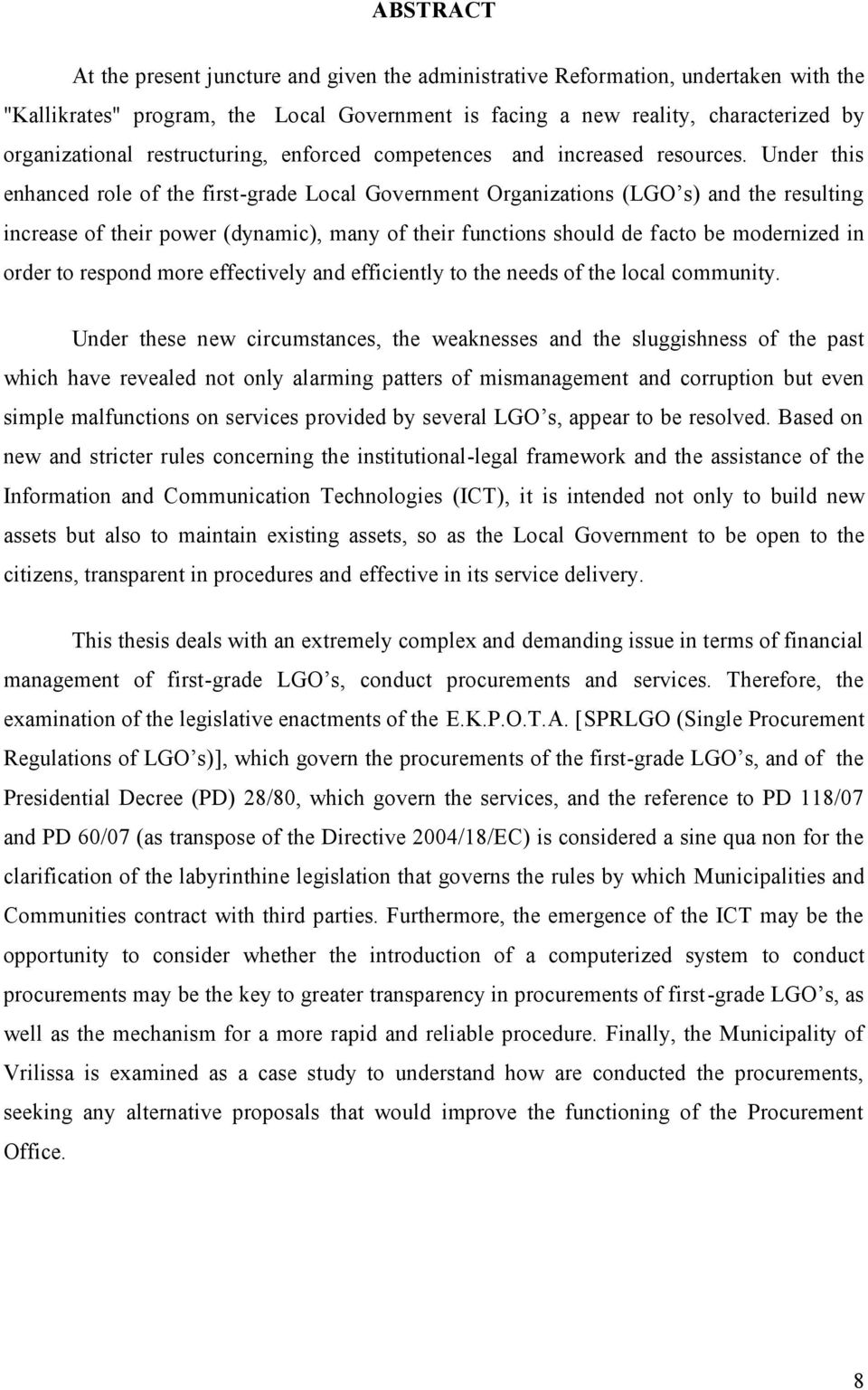 Under this enhanced role of the first-grade Local Government Organizations (LGO s) and the resulting increase of their power (dynamic), many of their functions should de facto be modernized in order