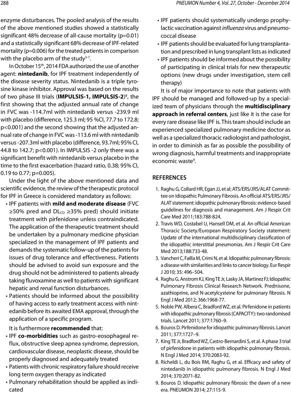 01) and a statistically significant 68% decrease of IPF-related mortality (p=0.006) for the treated patients in comparison with the placebo arm of the study 5-7.