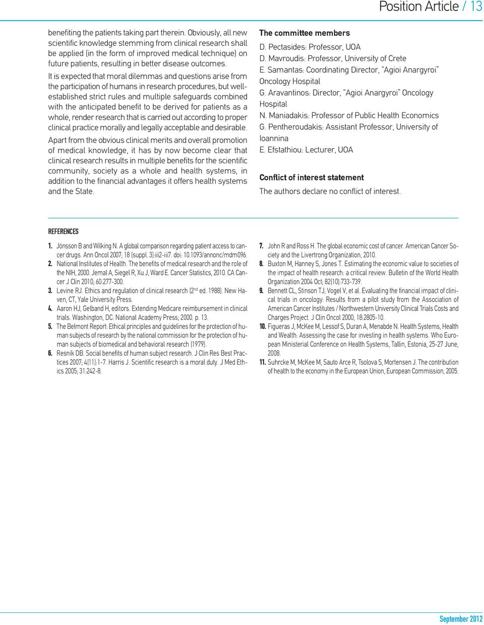 It is expected that moral dilemmas and questions arise from the participation of humans in research procedures, but wellestablished strict rules and multiple safeguards combined with the anticipated