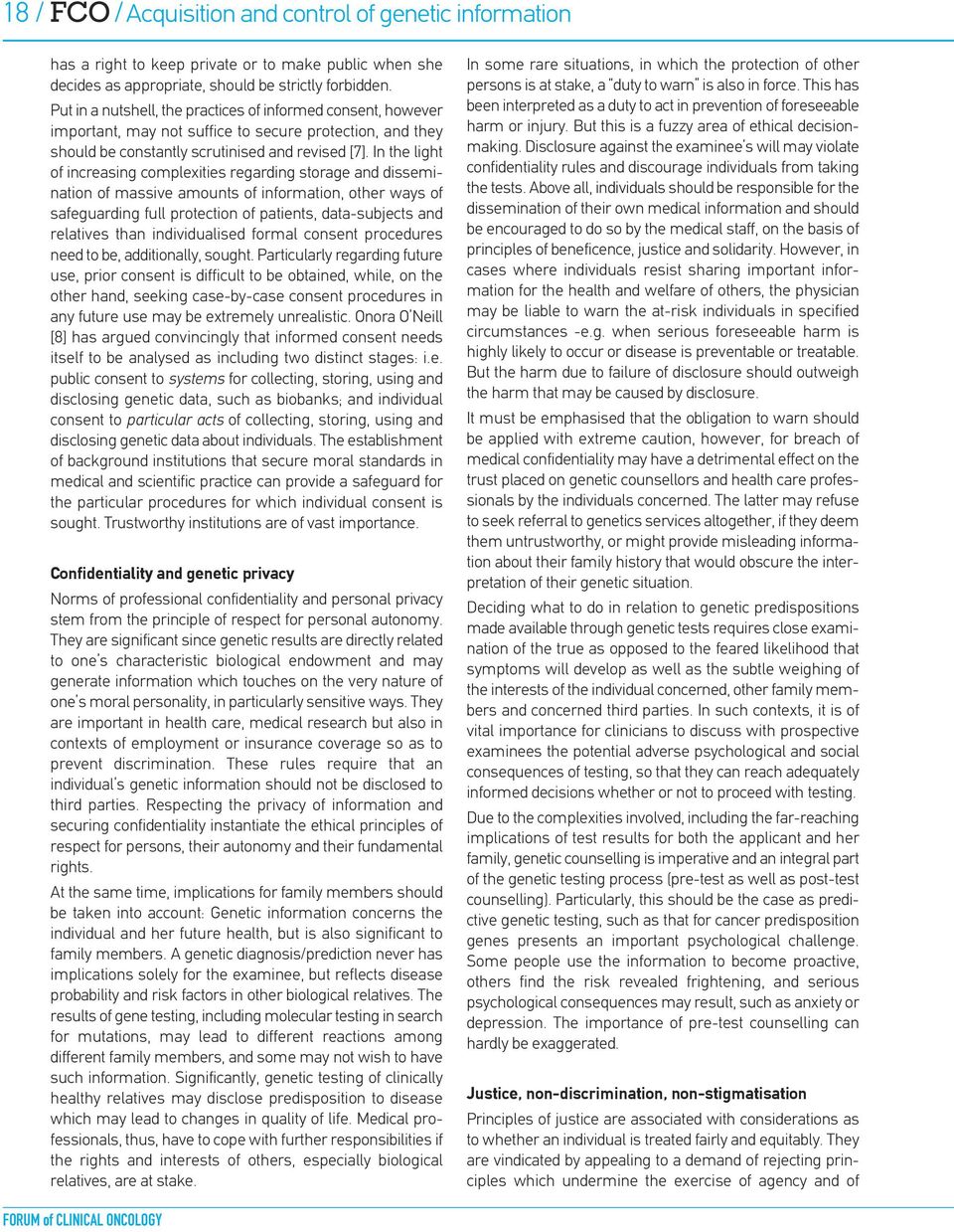 In the light of increasing complexities regarding storage and dissemination of massive amounts of information, other ways of safeguarding full protection of patients, data-subjects and relatives than