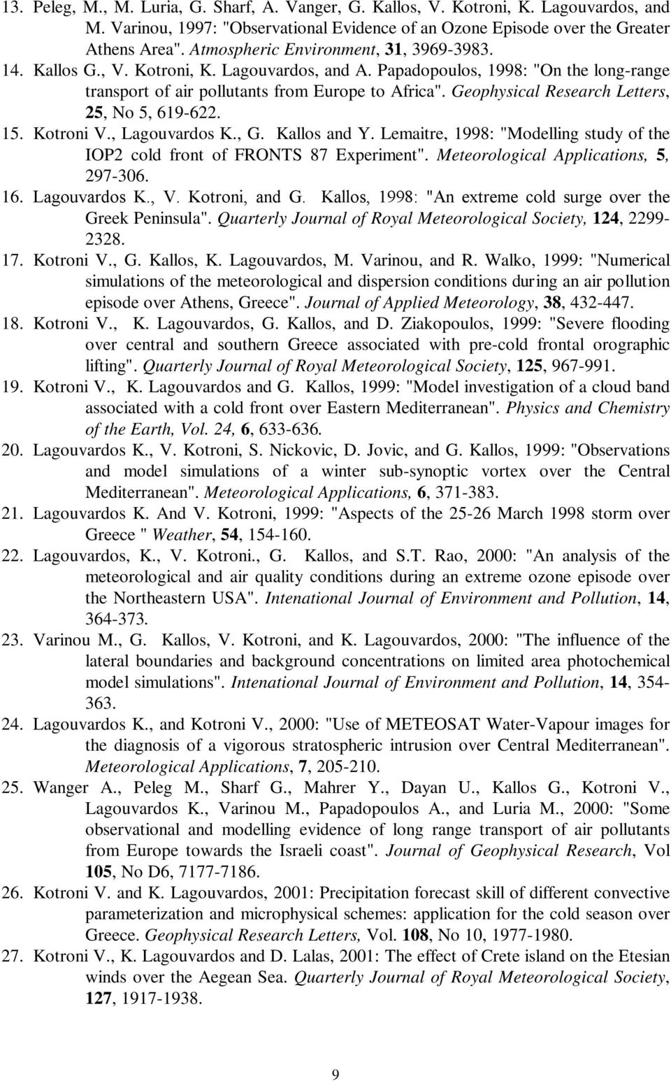 Geophysical Research Letters, 25, No 5, 619-622. 15. Kotroni V., Lagouvardos Κ., G. Kallos and Y. Lemaitre, 1998: "Modelling study of the IOP2 cold front of FRONTS 87 Experiment".