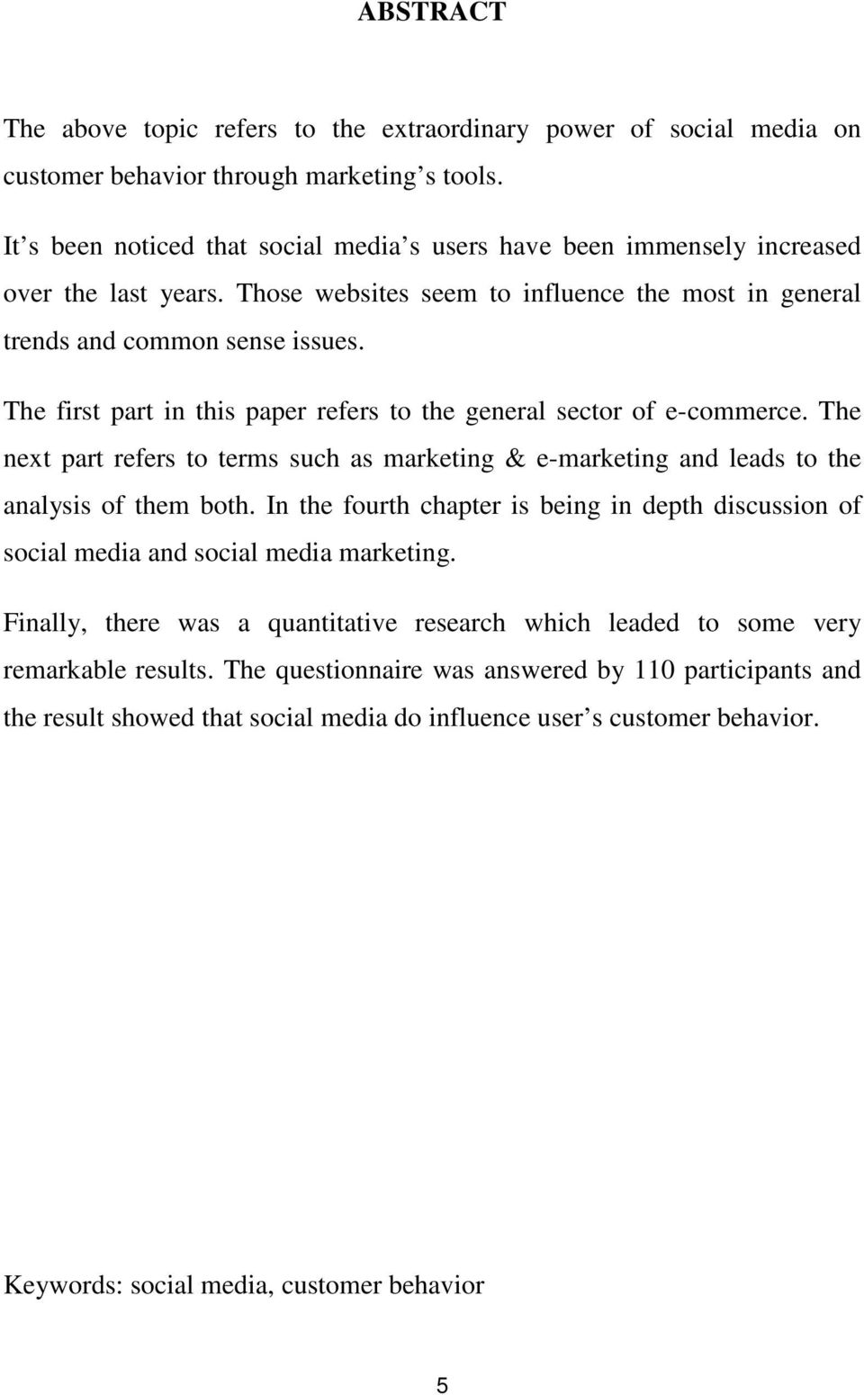 The first part in this paper refers to the general sector of e-commerce. The next part refers to terms such as marketing & e-marketing and leads to the analysis of them both.