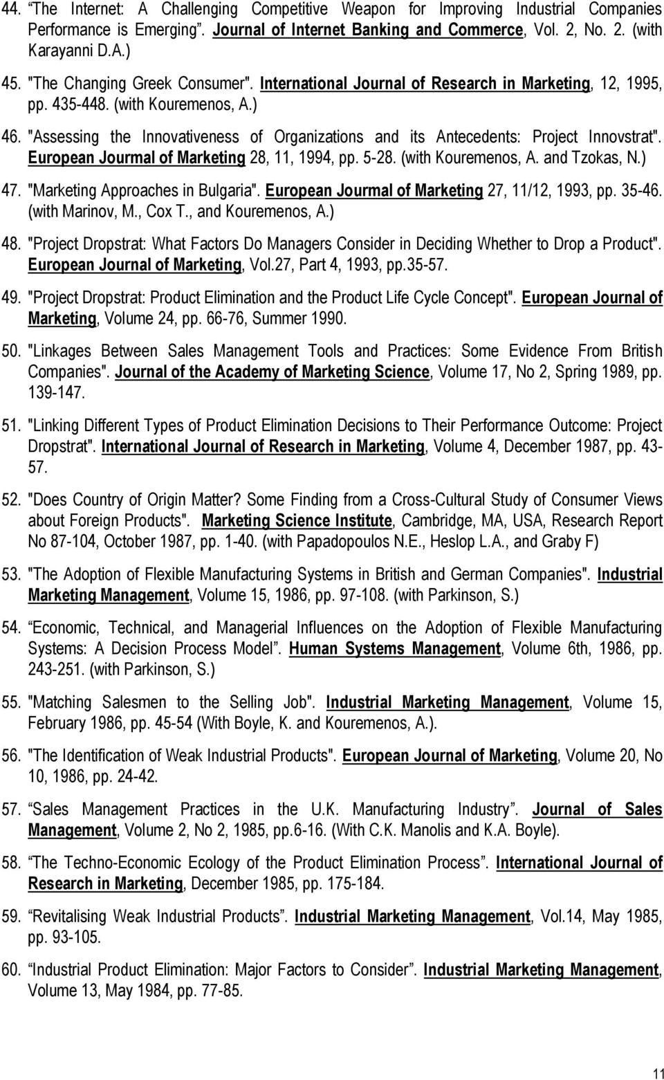 "Assessing the Innovativeness of Organizations and its Antecedents: Project Innovstrat". European Jourmal of Marketing 28, 11, 1994, pp. 5-28. (with Kouremenos, A. and Tzokas, N.) 47.