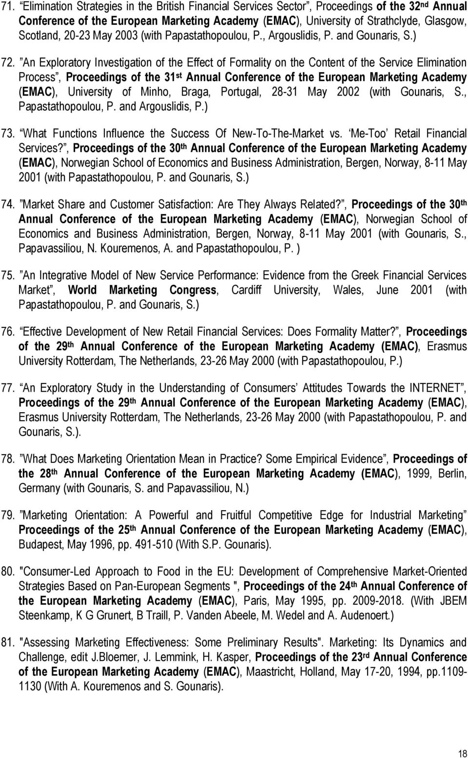 An Exploratory Investigation of the Effect of Formality on the Content of the Service Elimination Process, Proceedings of the 31 st Annual Conference of the European Marketing Academy (EMAC),