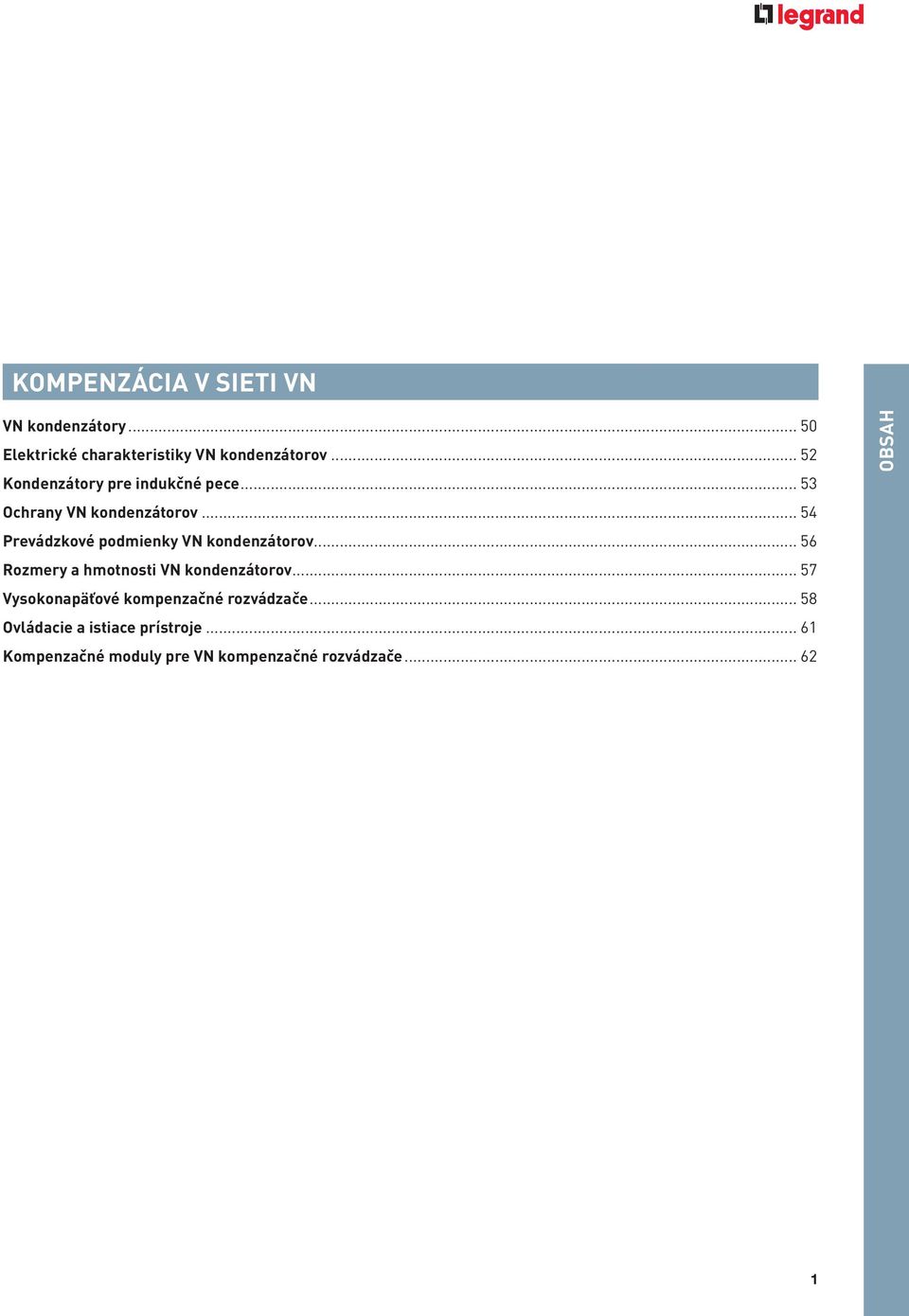 .. 54 Prevádzkové podmienky VN kondenzátorov... 56 Rozmery a hmotnosti VN kondenzátorov.