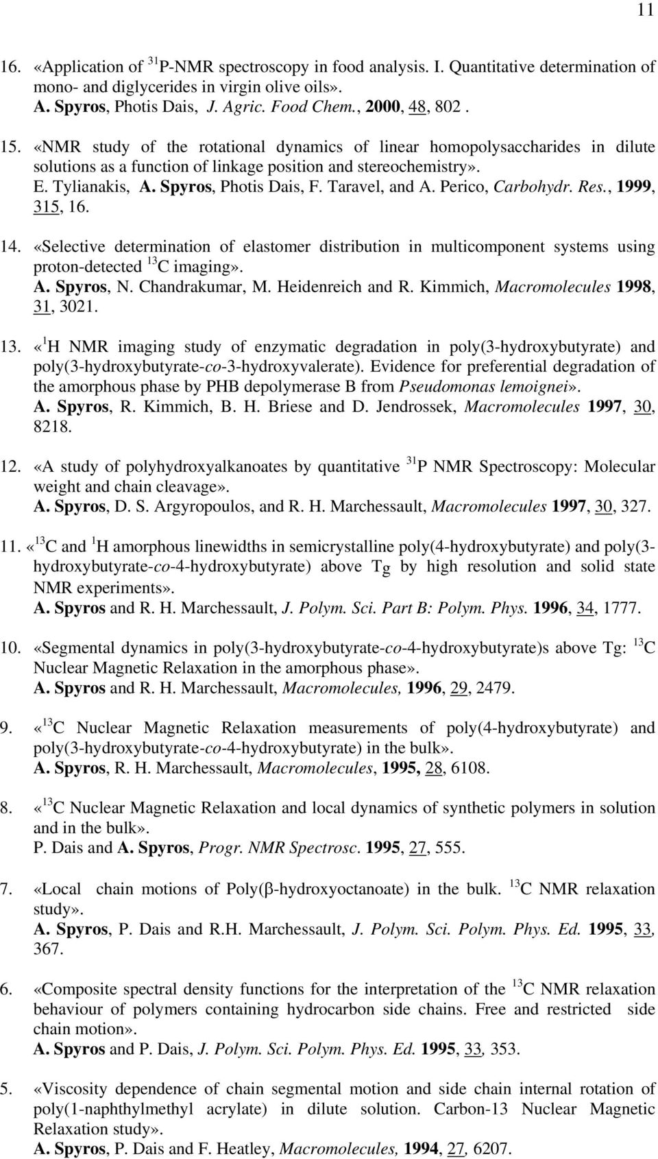 Spyros, Photis Dais, F. Taravel, and A. Perico, Carbohydr. Res., 1999, 315, 16. 14. «Selective determination of elastomer distribution in multicomponent systems using proton-detected 13 C imaging». A. Spyros, N.