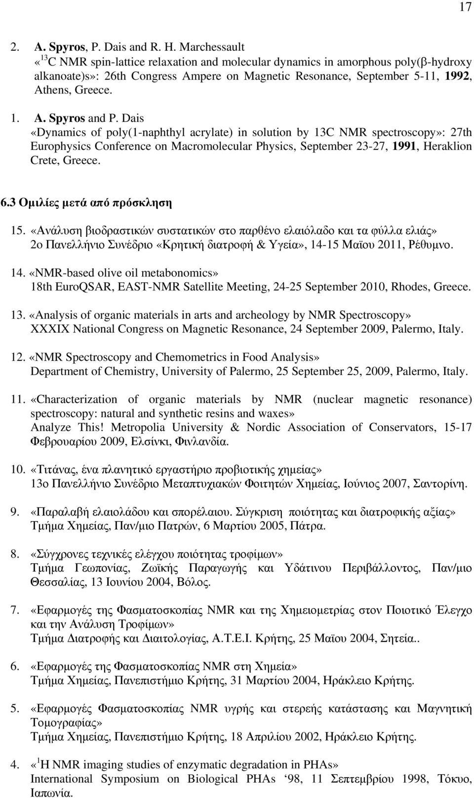 Dais «Dynamics of poly(1-naphthyl acrylate) in solution by 13C NMR spectroscopy»: 27th Europhysics Conference on Macromolecular Physics, September 23-27, 1991, Heraklion Crete, Greece. 6.