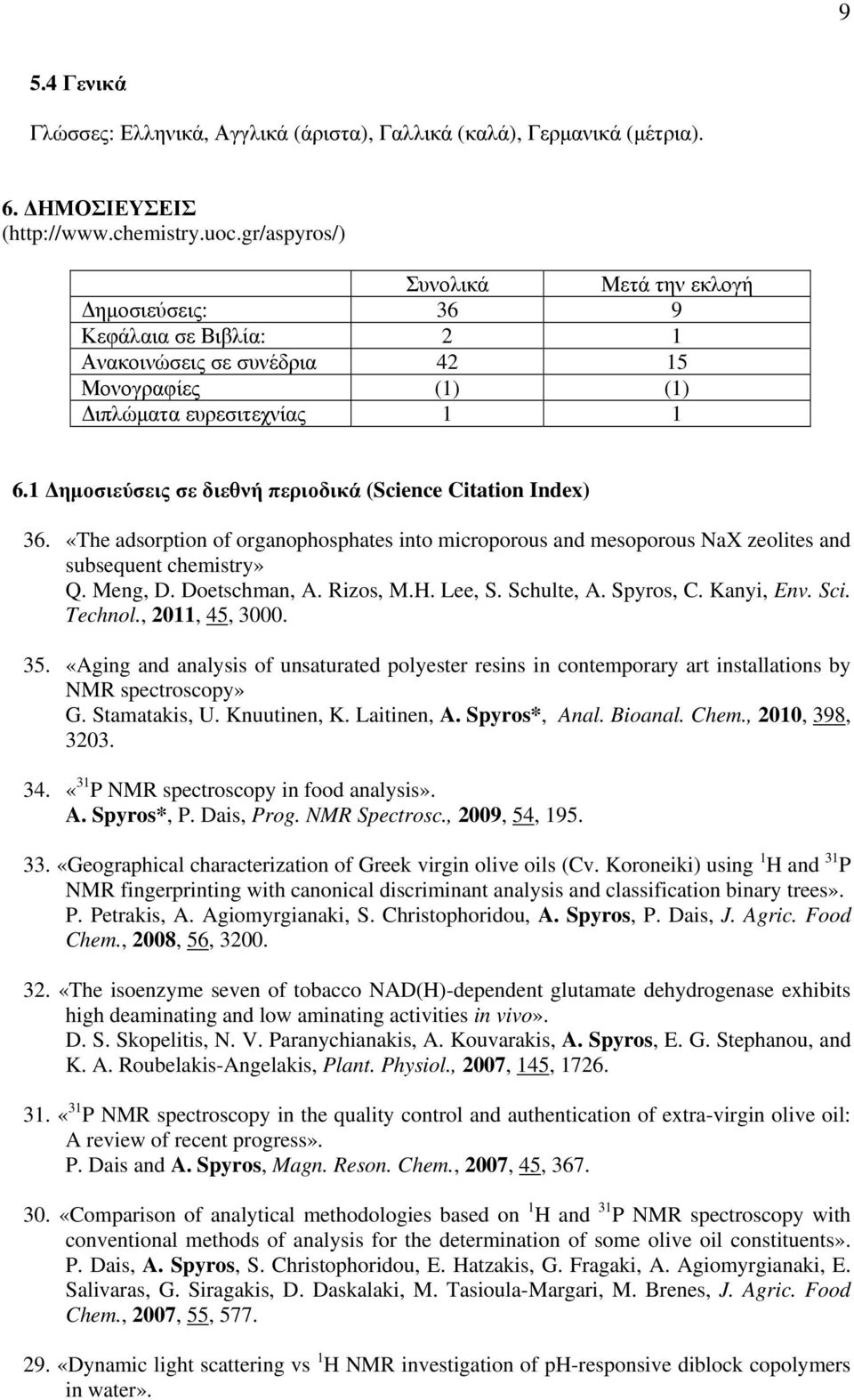 1 ηµοσιεύσεις σε διεθνή περιοδικά (Science Citation Index) 36. «The adsorption of organophosphates into microporous and mesoporous NaX zeolites and subsequent chemistry» Q. Meng, D. Doetschman, A.