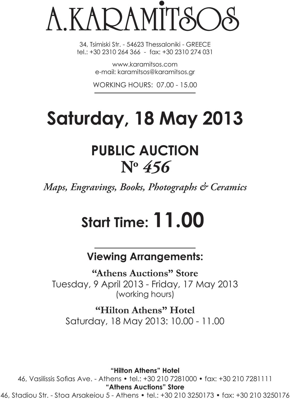 00 Viewing Arrangements: Athens Auctions Store Tuesday, 9 April 2013 - Friday, 17 ay 2013 (working hours) Hilton Athens Hotel Saturday, 18 ay 2013: 10.00-11.