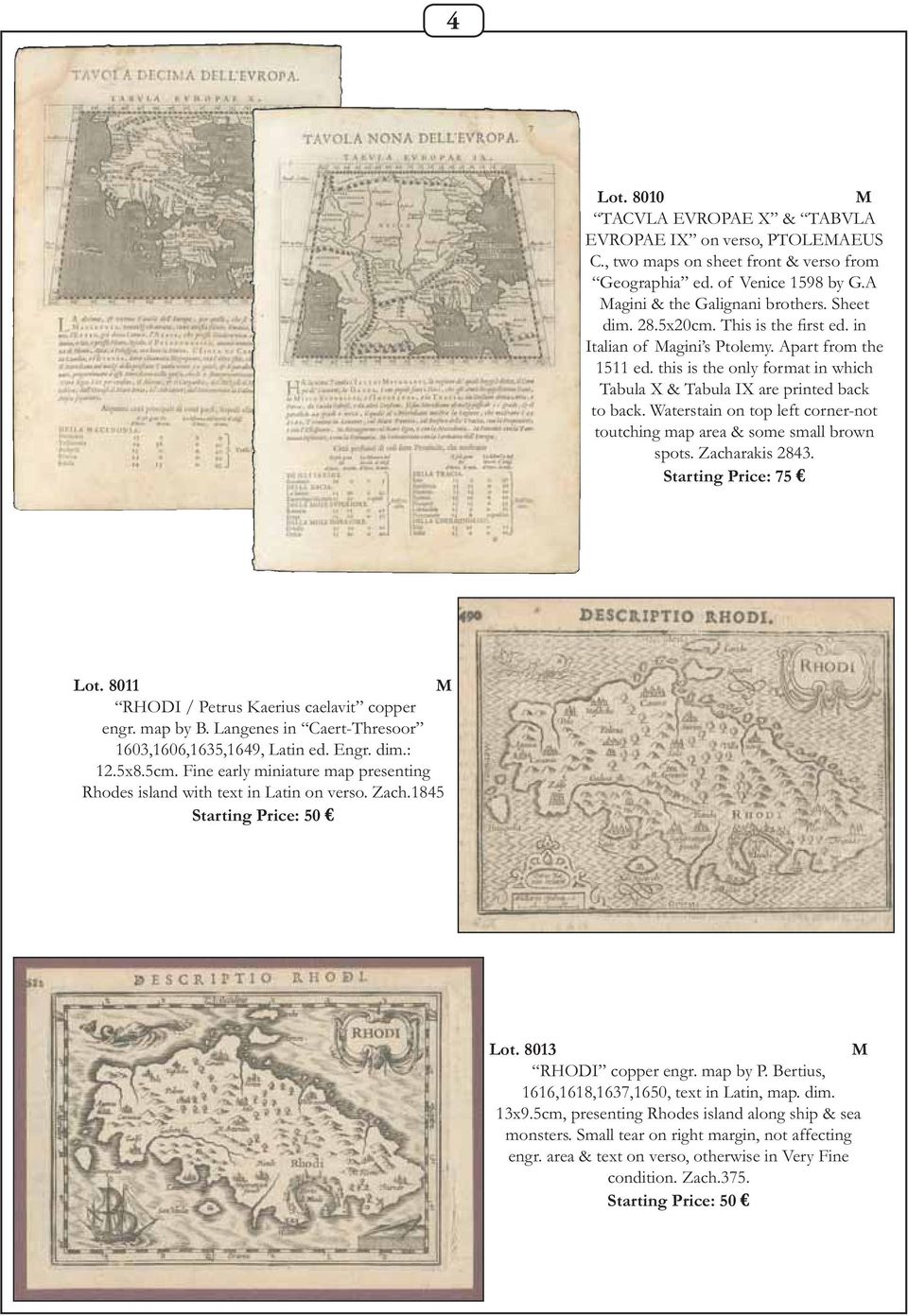 Waterstain on top left corner-not toutching map area & some small brown spots. Zacharakis 2843. Starting Price: 75 Lot. 8011 RHODI / Petrus Kaerius caelavit copper engr. map by B.