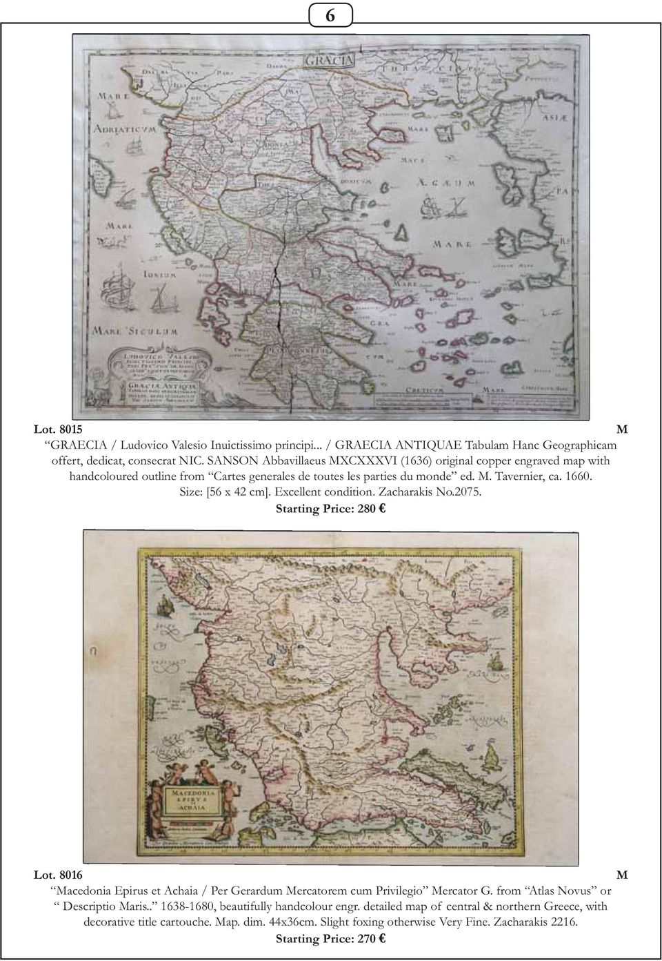 Size: [56 x 42 cm]. Excellent condition. Zacharakis No.2075. Starting Price: 280 Lot. 8016 acedonia Epirus et Achaia / Per Gerardum ercatorem cum Privilegio ercator G.