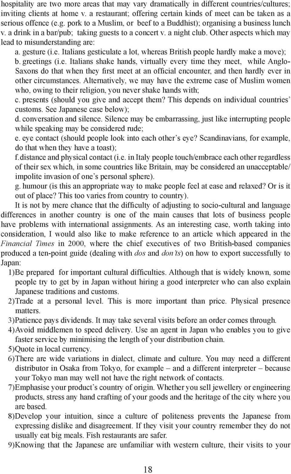 a drink in a bar/pub; taking guests to a concert v. a night club. Other aspects which may lead to misunderstanding are: a. gesture (i.e. Italians gesticulate a lot, whereas British people hardly make a move); b.