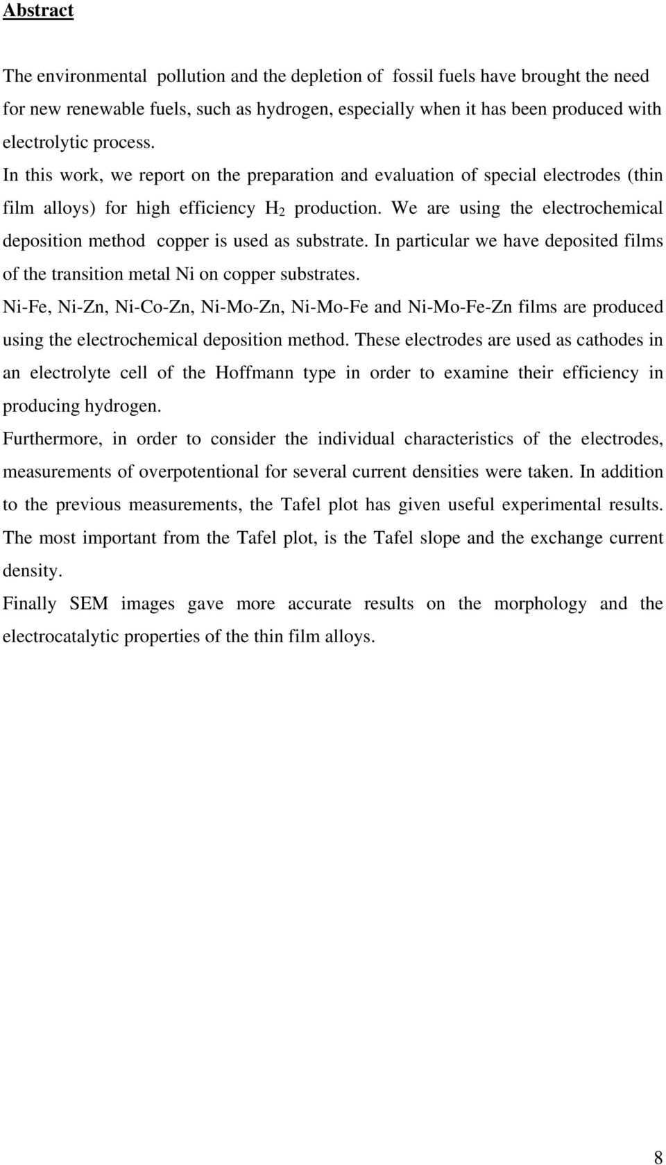 We are using the electrochemical deposition method copper is used as substrate. In particular we have deposited films of the transition metal Ni on copper substrates.