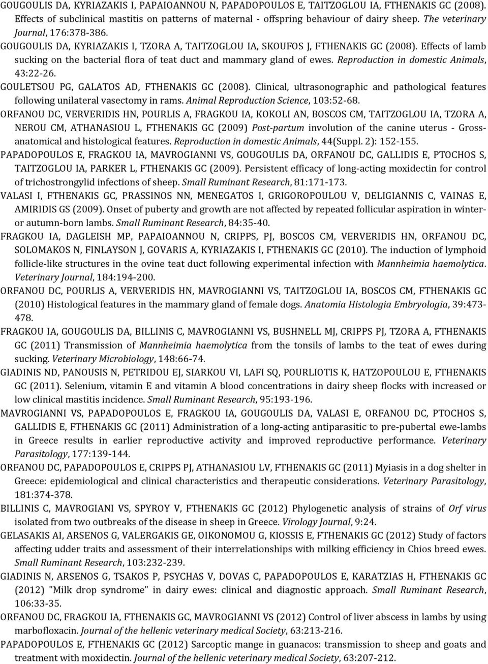 Effects of lamb sucking on the bacterial flora of teat duct and mammary gland of ewes. Reproduction in domestic Animals, 43:22-26. GOULETSOU PG, GALATOS AD, FTHENAKIS GC (2008).