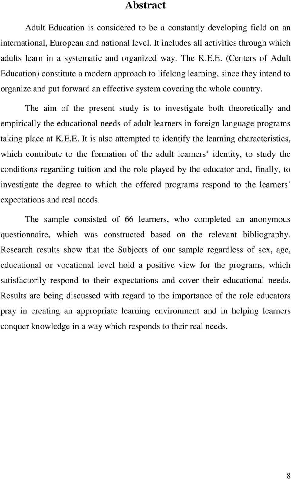 E. (Centers of Adult Education) constitute a modern approach to lifelong learning, since they intend to organize and put forward an effective system covering the whole country.