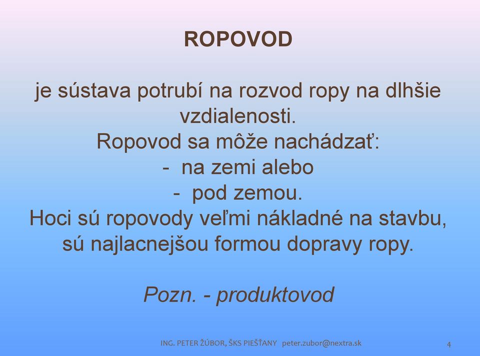 Hoci sú ropovody veľmi nákladné na stavbu, sú najlacnejšou formou