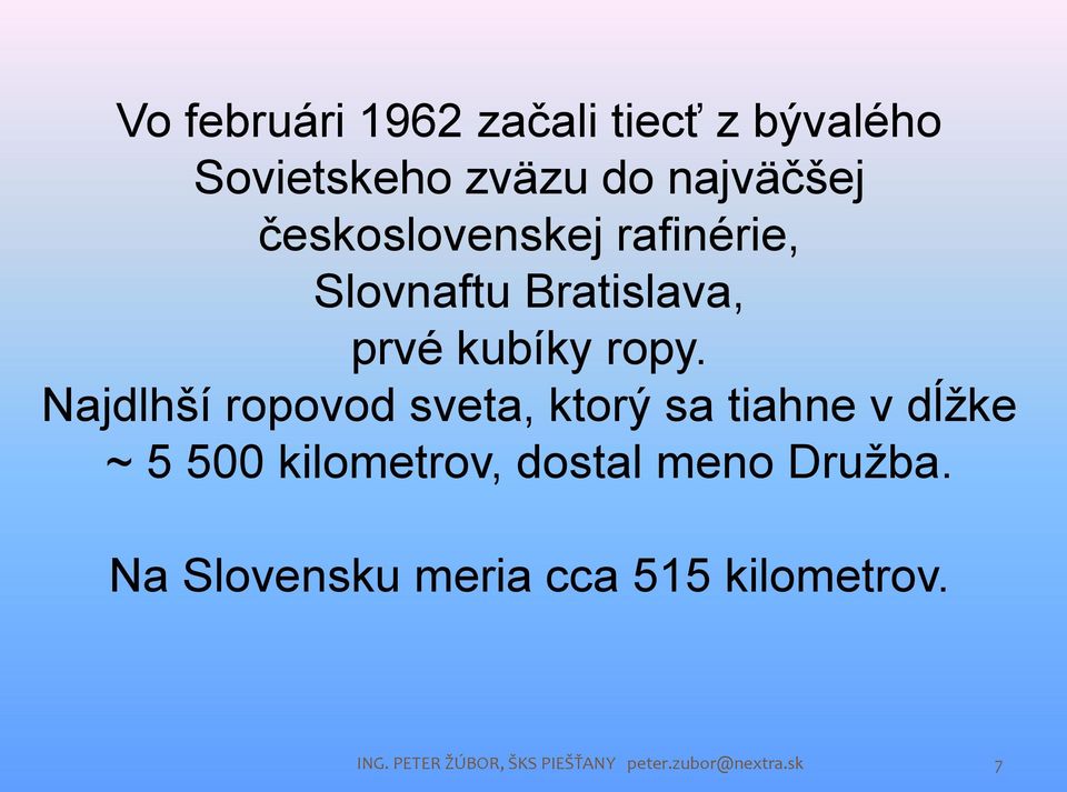 Najdlhší ropovod sveta, ktorý sa tiahne v dĺžke ~ 5 500 kilometrov, dostal meno