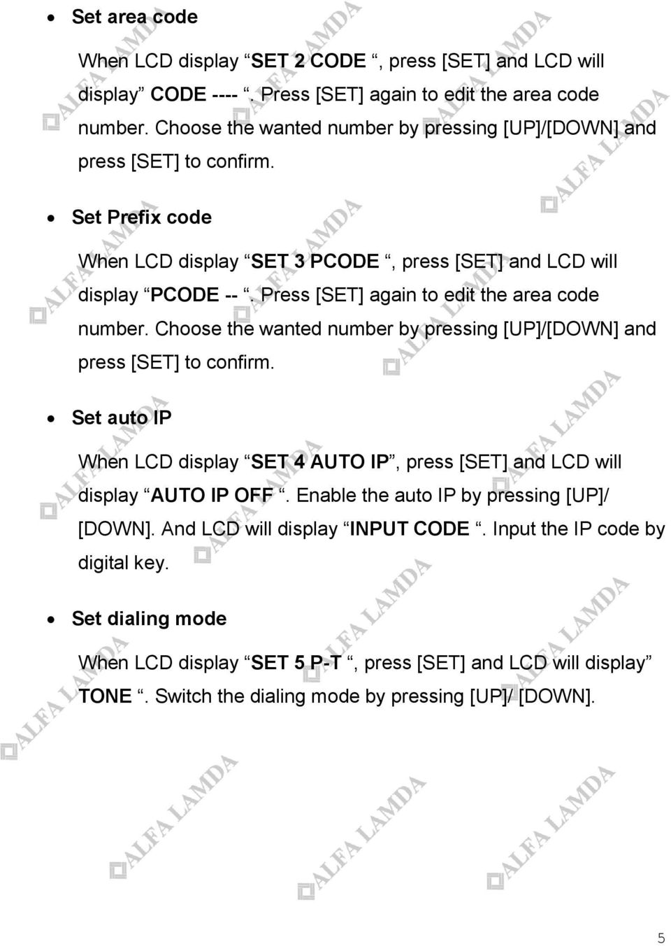 Press [SET] again to edit the area code number. Choose the wanted number by pressing [UP]/[DOWN] and press [SET] to confirm.