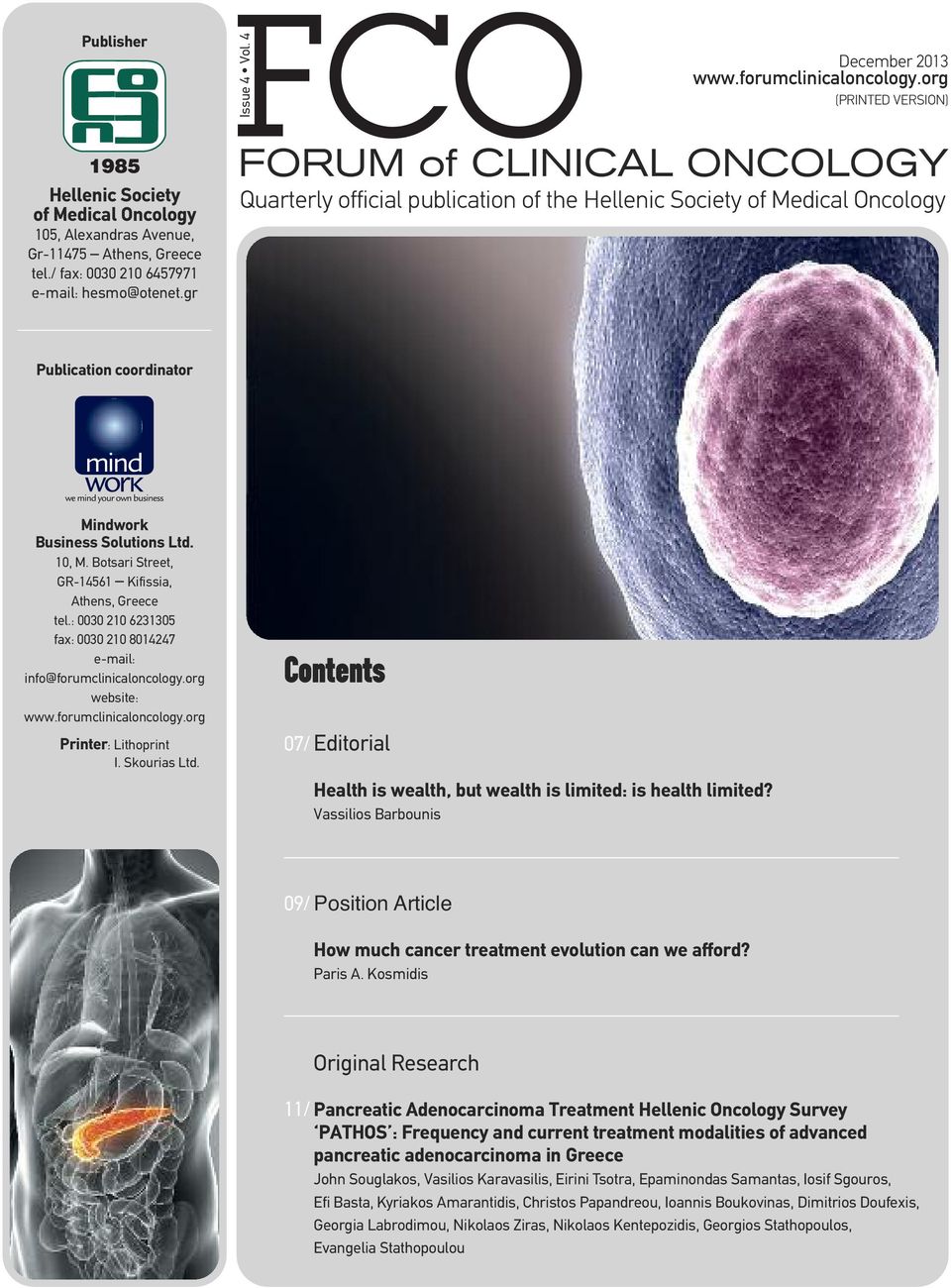 gr FORUM of CLINICAL ONCOLOGY Quarterly official publication of the Hellenic Society of Medical Oncology Publication coordinator Mindwork Business Solutions Ltd. 10, M.