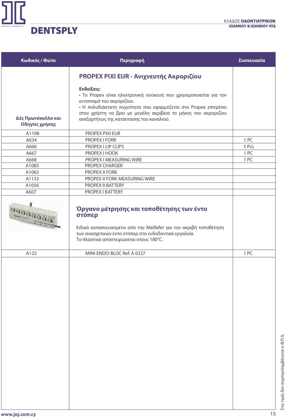 A1198 PROPEX PIXI EUR A634 PROPEX Ι FORK 1 PC A666 PROPEX Ι LIP CLIPS 5 Pcs A667 PROPEX Ι HOOK 1 PC A668 PROPEX Ι MEASURING WIRE 1 PC A1083 PROPEX CHARGER A1063 PROPEX IΙ FORK A1133 PROPEX IΙ FORK