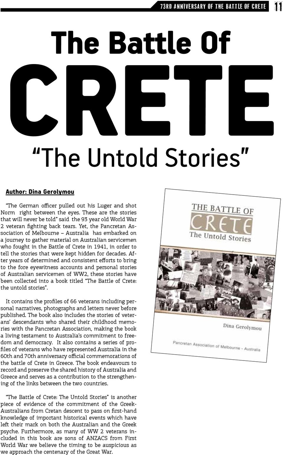 Yet, the Pancretan Association of Melbourne Australia has embarked on a journey to gather material on Australian servicemen who fought in the Battle of Crete in 1941, in order to tell the stories