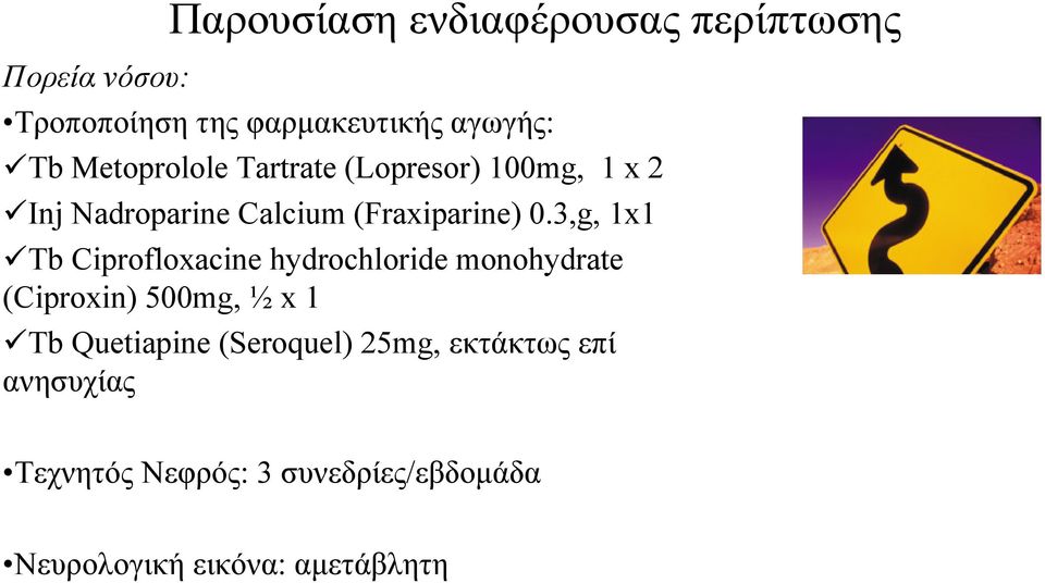 3,g, 1x1 Tb Ciprofloxacine hydrochloride monohydrate (Ciproxin) 500mg, ½ x 1 Tb Quetiapine