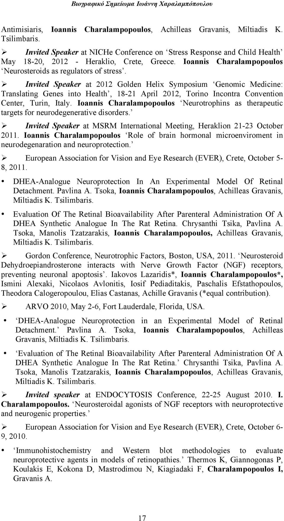 Ø Invited Speaker at 2012 Golden Helix Symposium Genomic Medicine: Translating Genes into Health, 18-21 April 2012, Torino Incontra Convention Center, Turin, Italy.