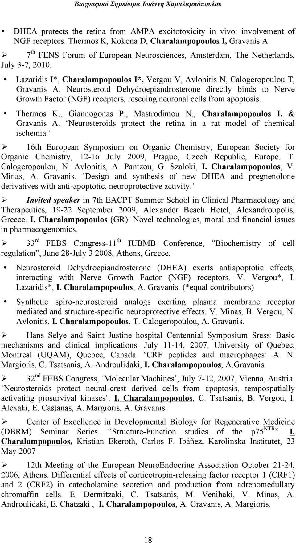 Neurosteroid Dehydroepiandrosterone directly binds to Nerve Growth Factor (NGF) receptors, rescuing neuronal cells from apoptosis. Thermos K., Giannogonas P., Mastrodimou N., Charalampopoulos I.