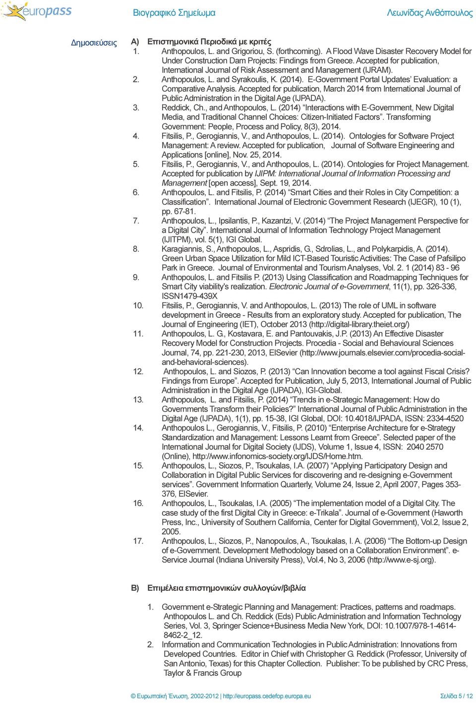 Accepted for publication, March 2014 from International Journal of Public Administration in the Digital Age (IJPADA). 3. Reddick, Ch., and Anthopoulos, L.