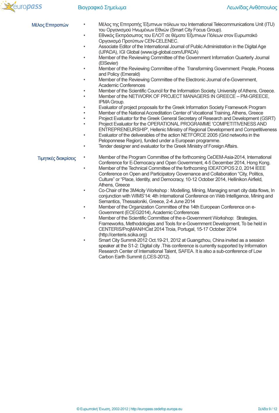 Associate Editor of the International Journal of Public Administration in the Digital Age (IJPADA), IGI Global (www.igi-global.