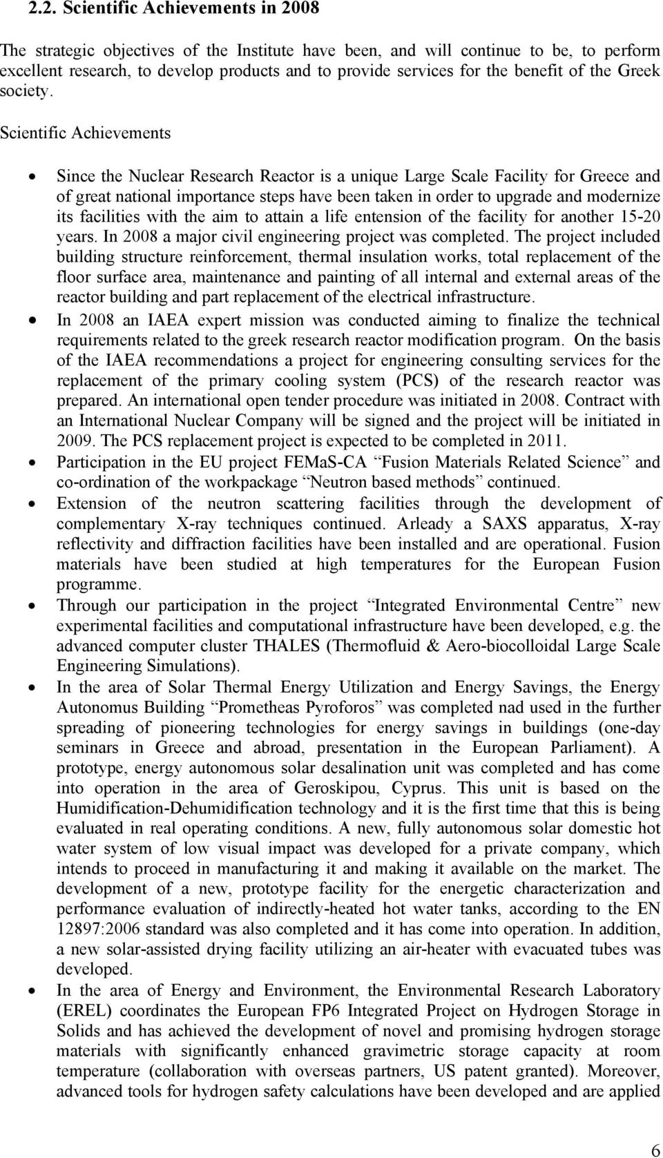 Scientific Achievements Since the Nuclear Research Reactor is a unique Large Scale Facility for Greece and of great national importance steps have been taken in order to upgrade and modernize its