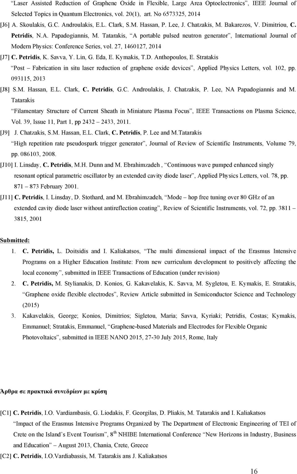 Tatarakis, A portable pulsed neutron generator, International Journal of Modern Physics: Conference Series, vol. 27, 1460127, 2014 [J7] C. Petridis, K. Savva, Y. Lin, G. Eda, E. Kymakis, T.D.