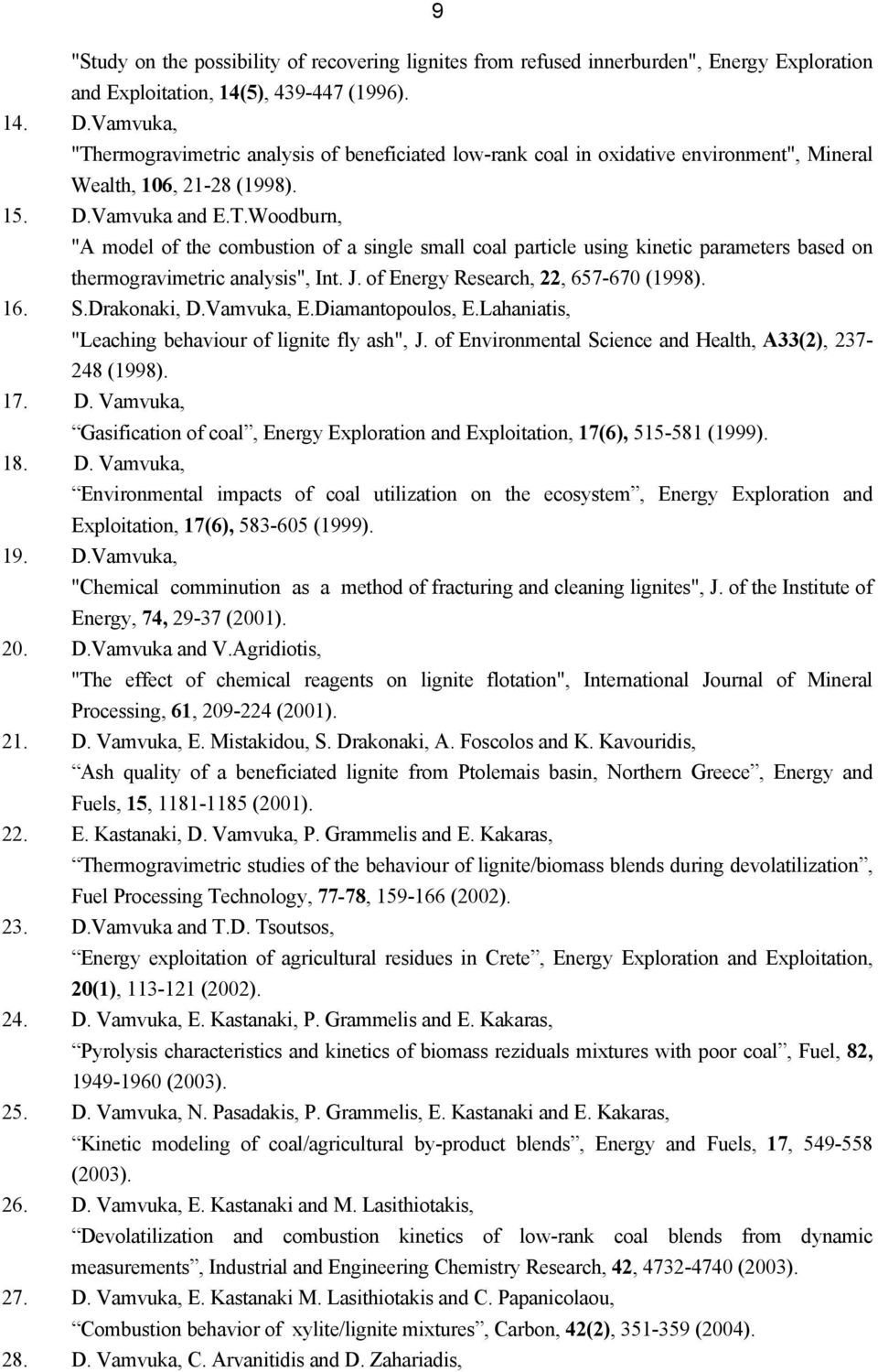 J. of Energy Research, 22, 657-670 (1998). 16. S.Drakonaki, D.Vamvuka, E.Diamantopoulos, E.Lahaniatis, "Leaching behaviour of lignite fly ash", J.