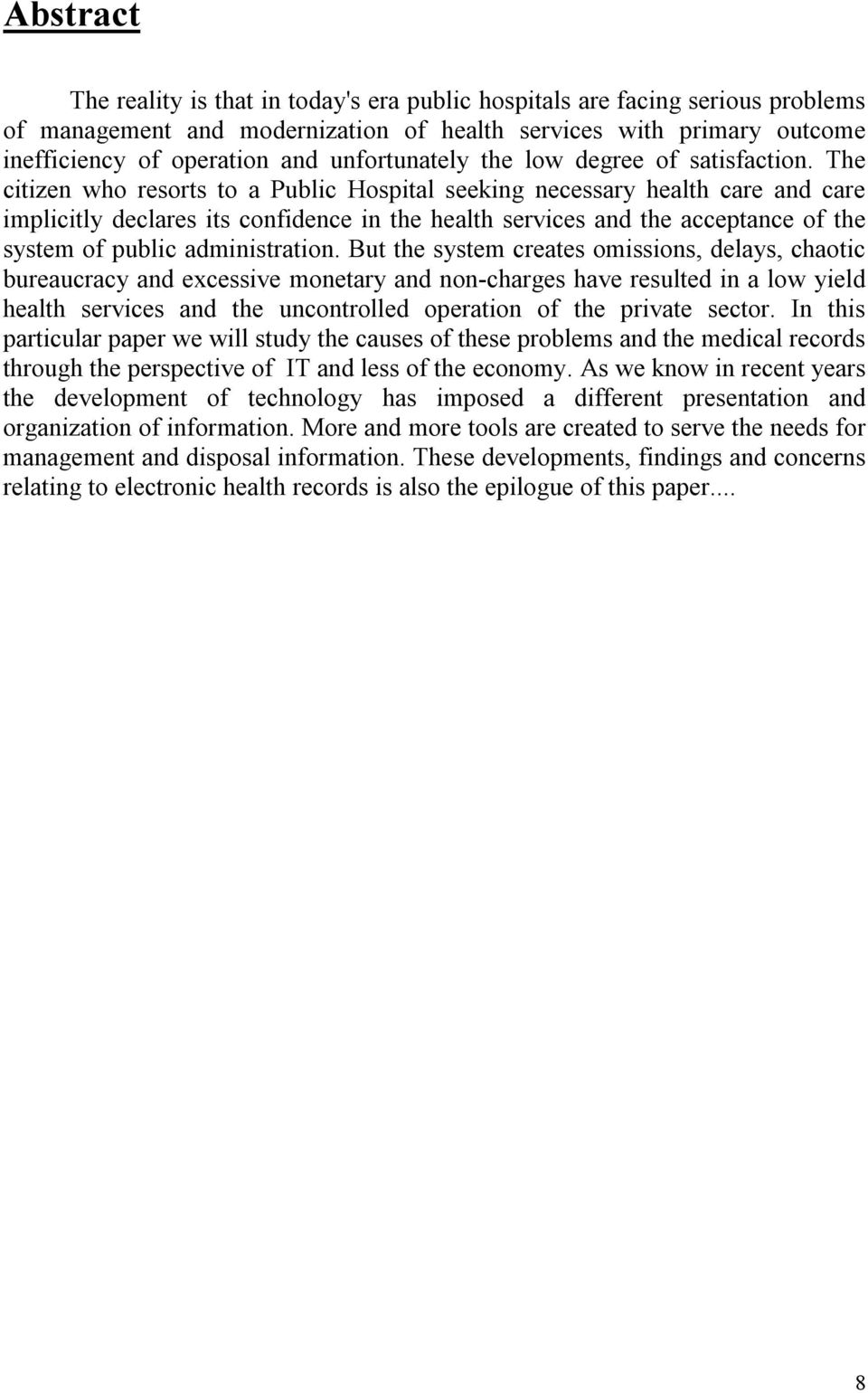 The citizen who resorts to a Public Hospital seeking necessary health care and care implicitly declares its confidence in the health services and the acceptance of the system of public administration.